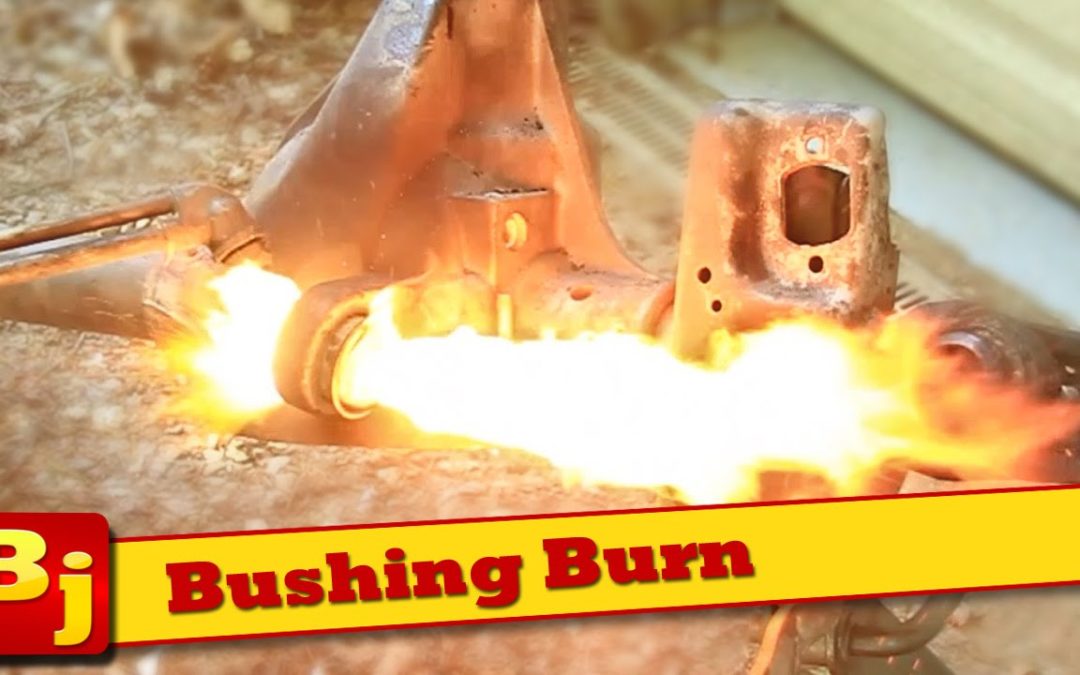 Burning Bushings