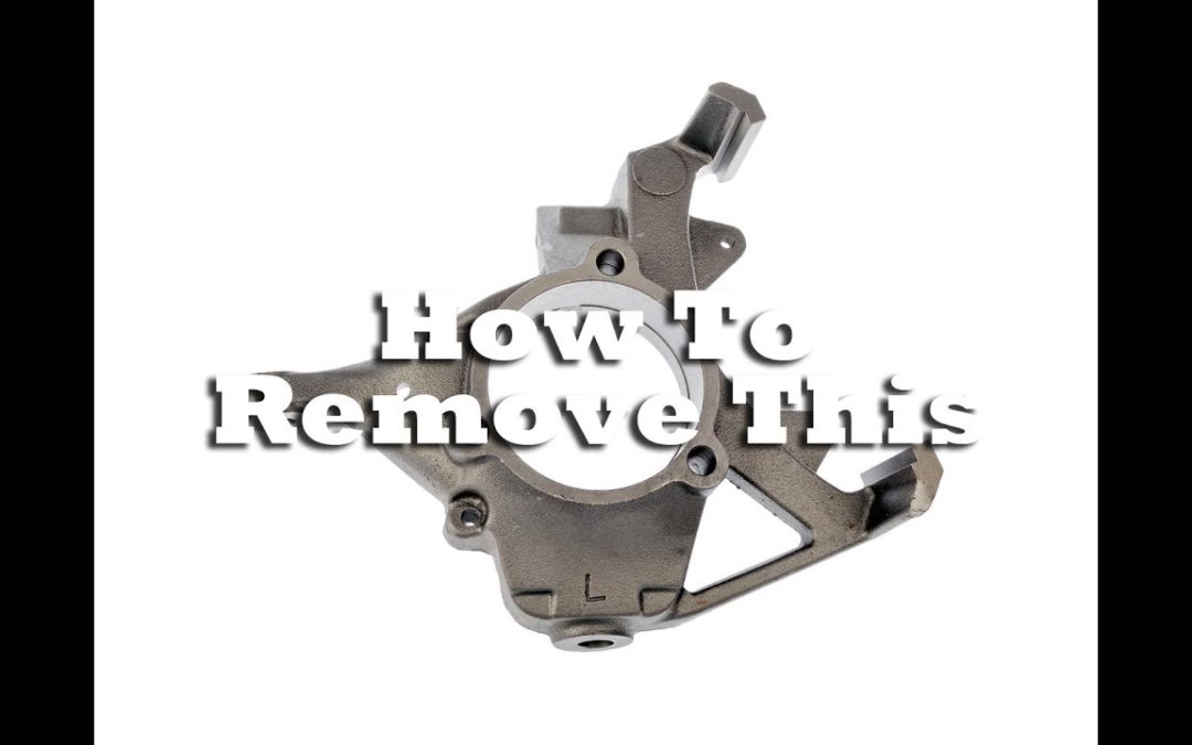 How To Remove Your Steering Knuckles